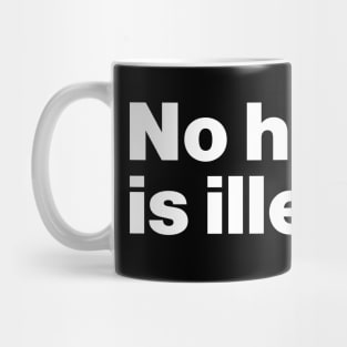 No Human Is Illegal Mug